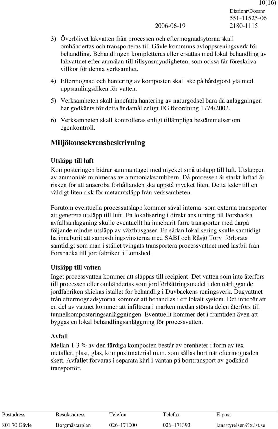 4) Eftermognad och hantering av komposten skall ske på hårdgjord yta med uppsamlingsdiken för vatten.