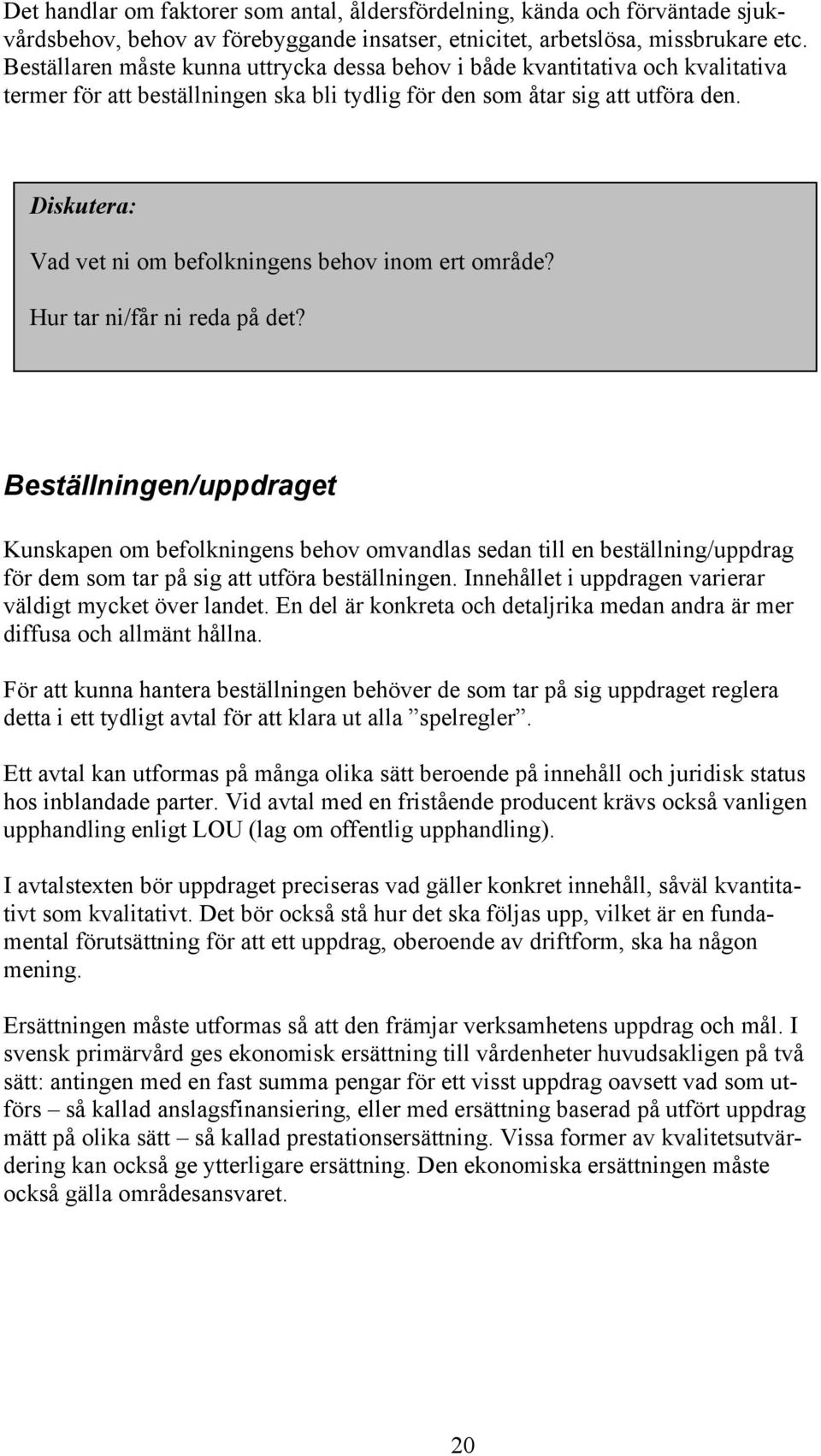 Diskutera: Vad vet ni om befolkningens behov inom ert område? Hur tar ni/får ni reda på det?