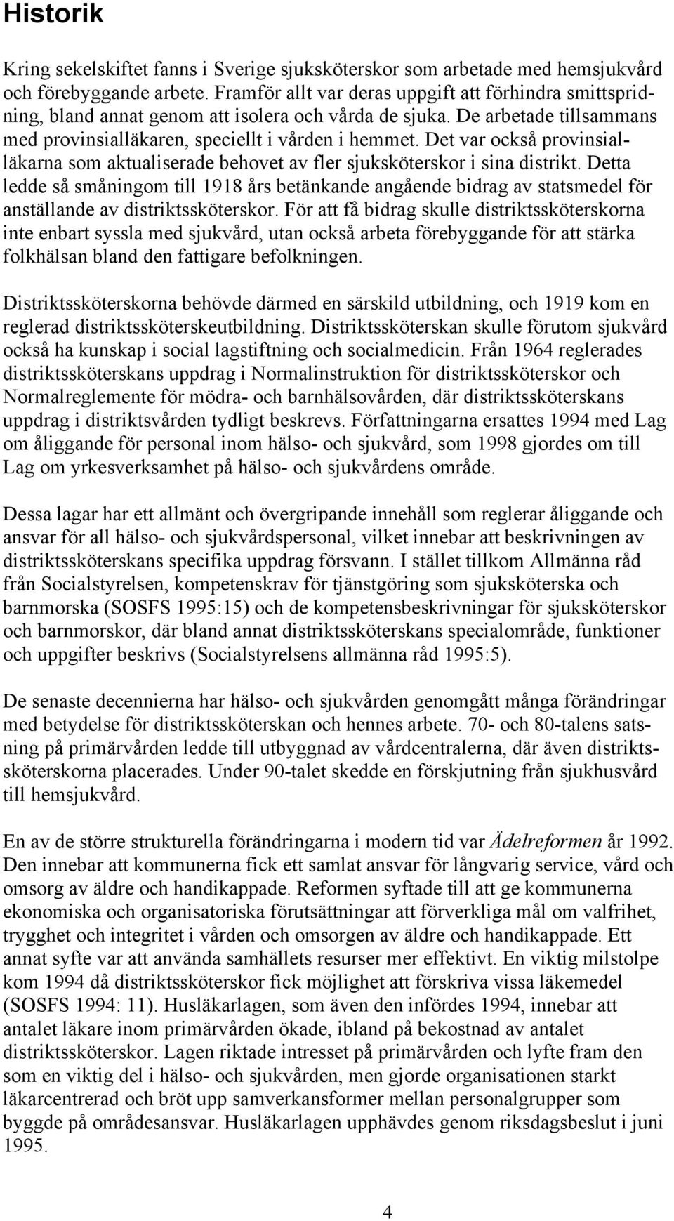 Det var också provinsialläkarna som aktualiserade behovet av fler sjuksköterskor i sina distrikt.