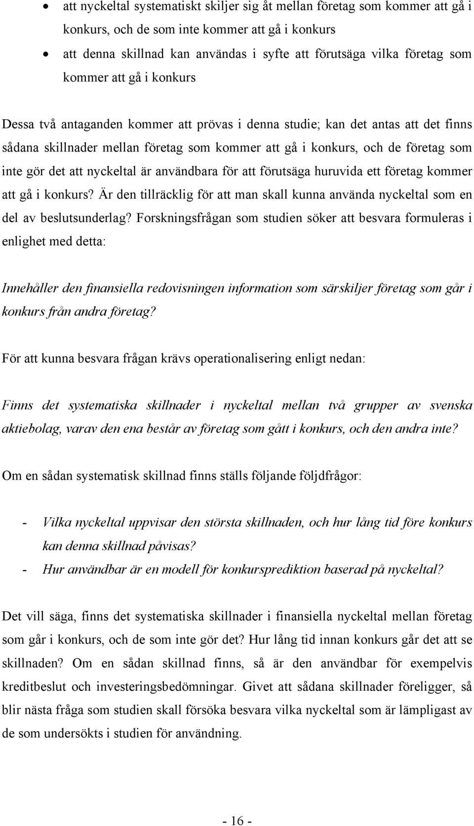 det att nyckeltal är användbara för att förutsäga huruvida ett företag kommer att gå i konkurs? Är den tillräcklig för att man skall kunna använda nyckeltal som en del av beslutsunderlag?