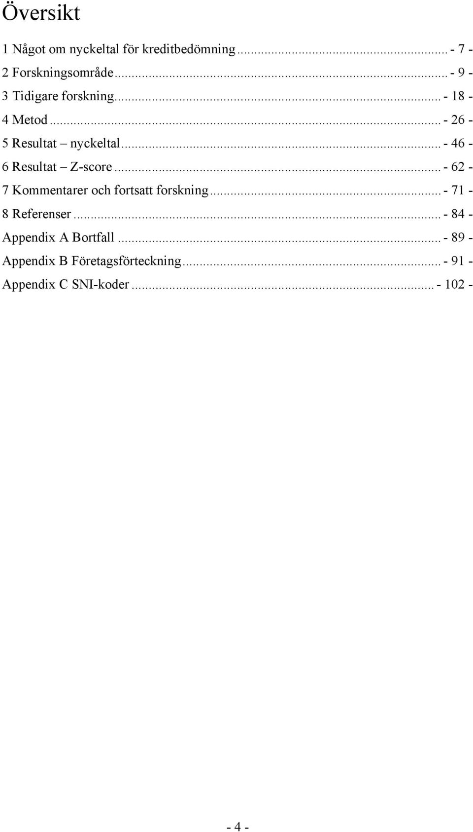 .. - 46-6 Resultat Z-score... - 62-7 Kommentarer och fortsatt forskning.