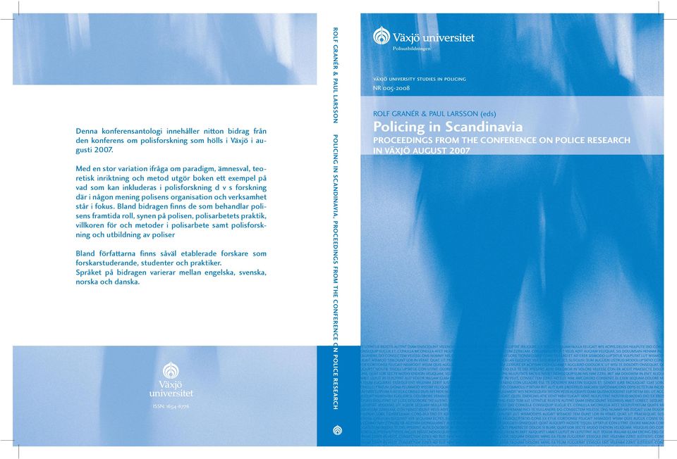 GRANÉR & PAUL LARSSON POLICING IN SCANDINAVIA, PROCEEDINGS FROM THE CONFERENCE ON POLICE RESEARCH IN ESE A RC H IN IS N: 1654-67 6 Denna konferensantologi innehåller nitton bidrag från Denna