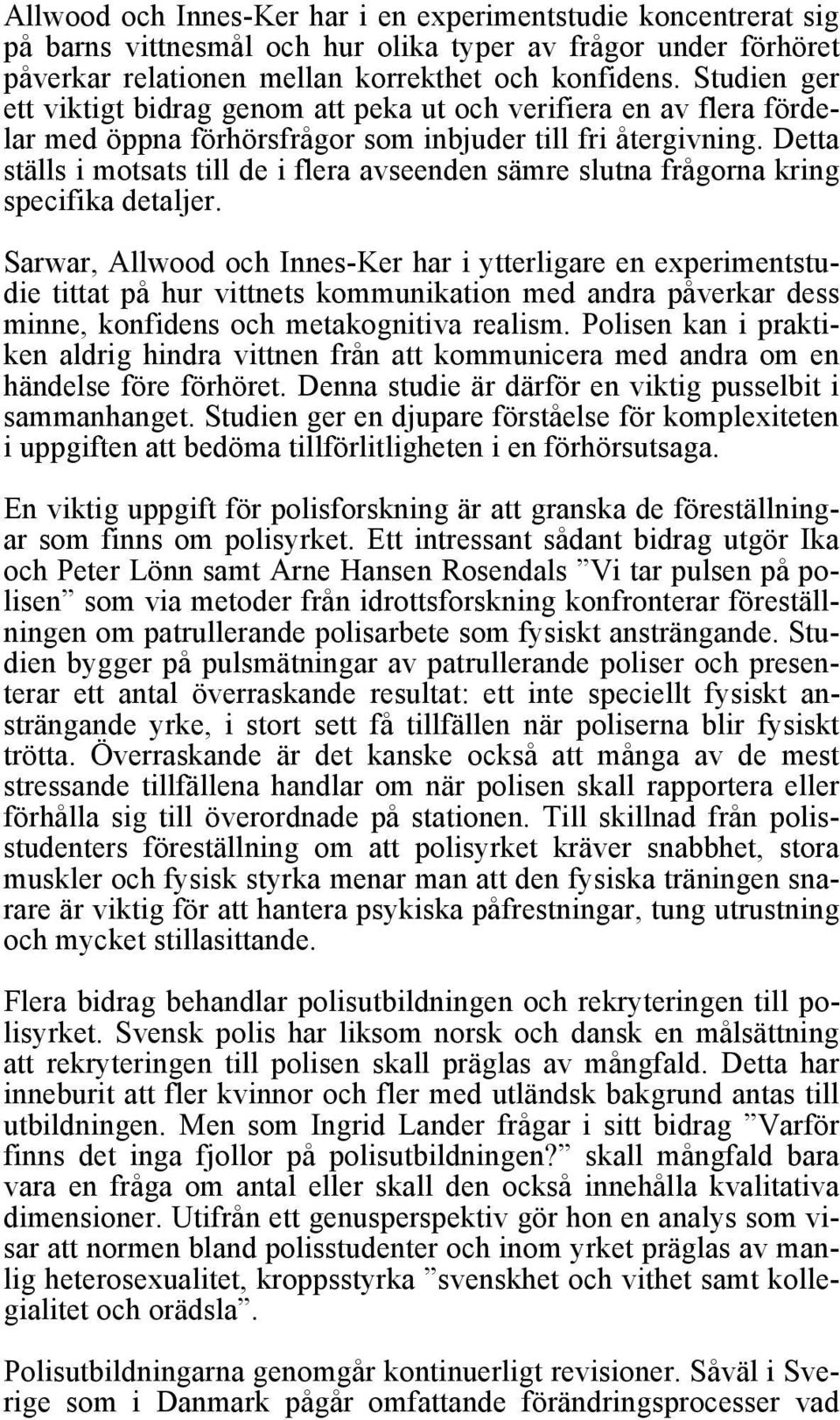 Detta ställs i motsats till de i flera avseenden sämre slutna frågorna kring specifika detaljer.