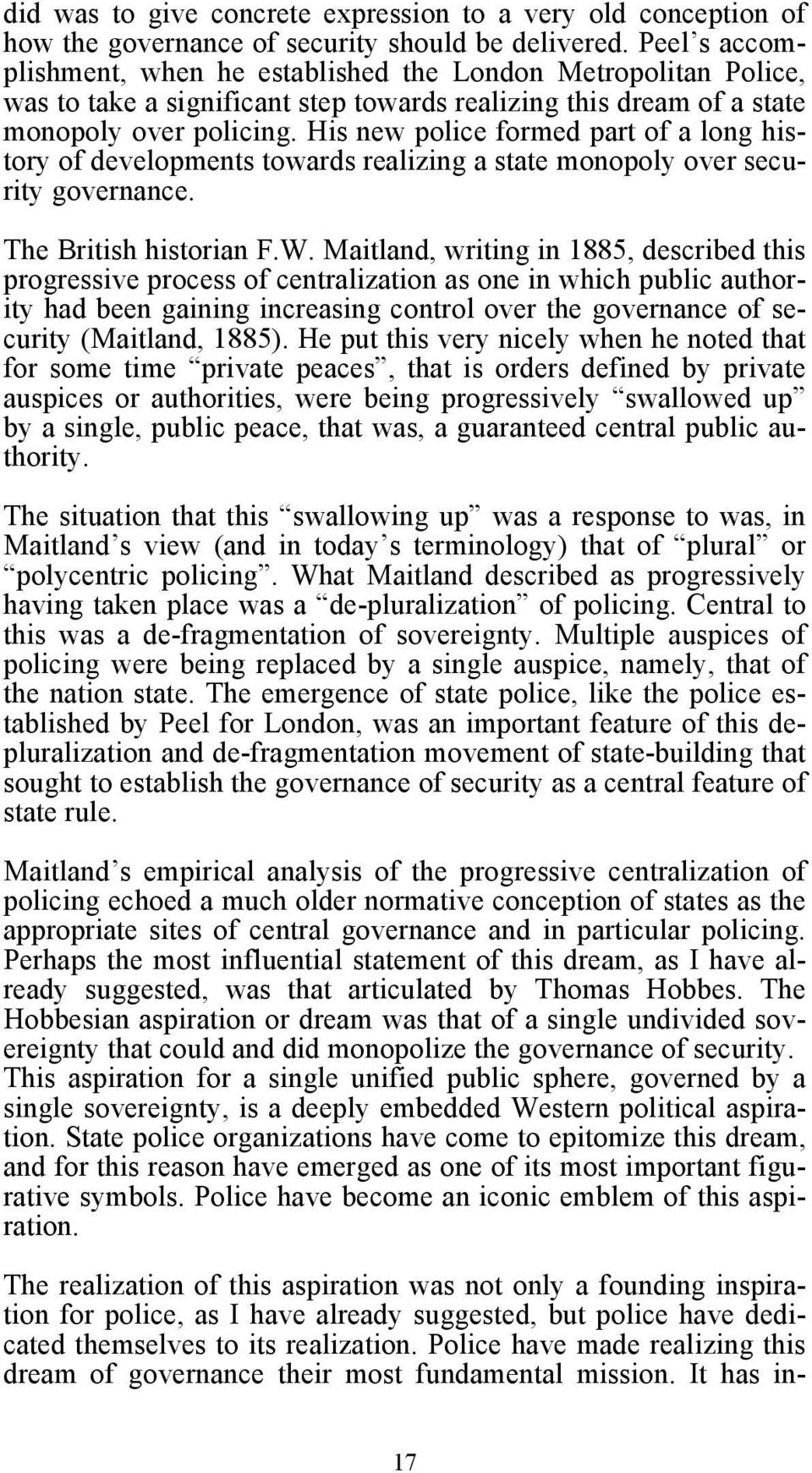 His new police formed part of a long history of developments towards realizing a state monopoly over security governance. The British historian F.W.