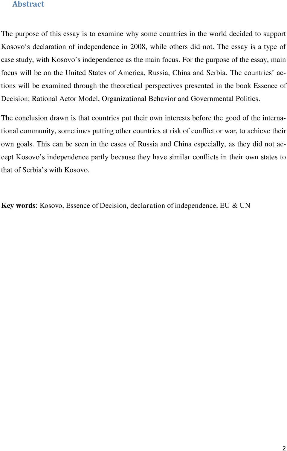 The countries actions will be examined through the theoretical perspectives presented in the book Essence of Decision: Rational Actor Model, Organizational Behavior and Governmental Politics.