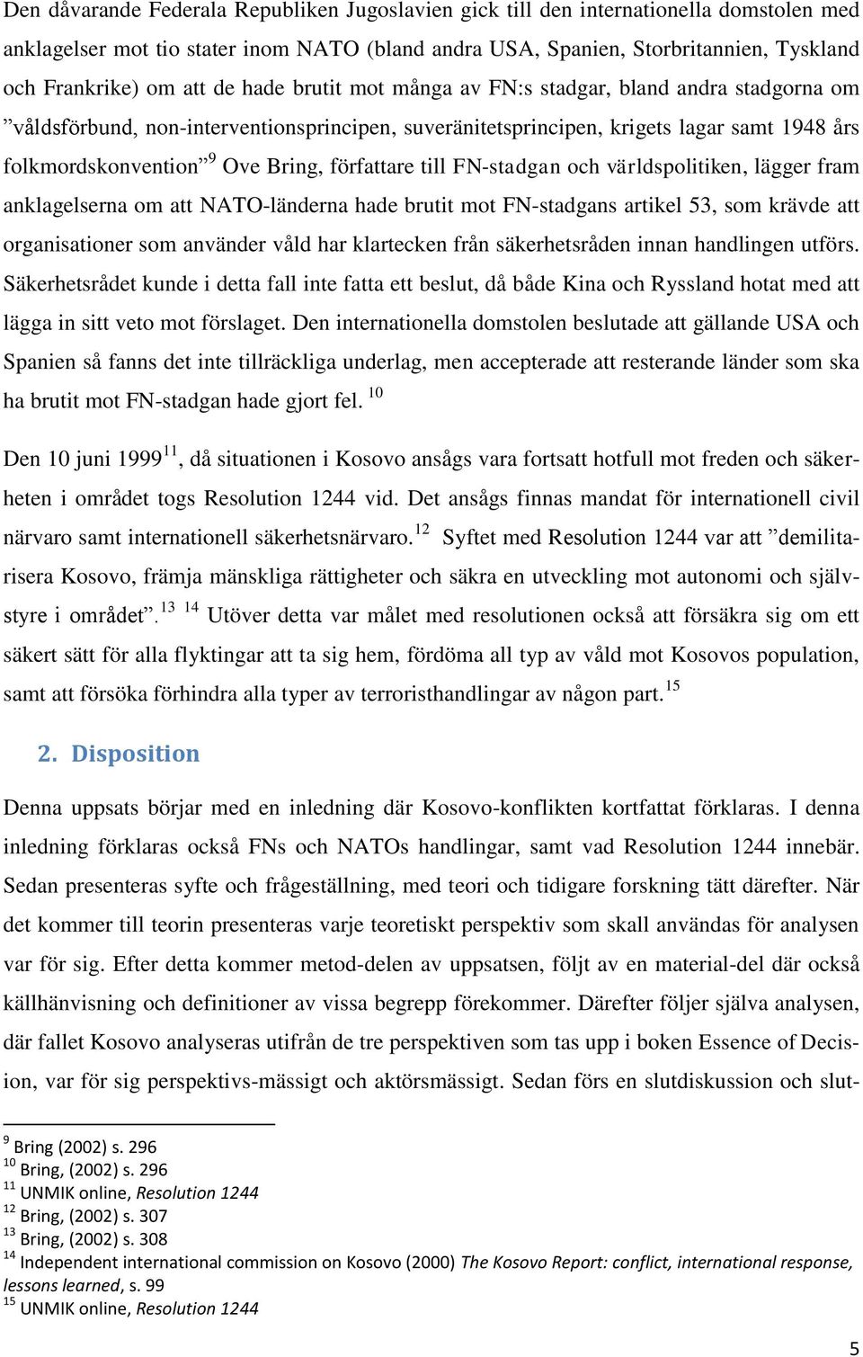 författare till FN-stadgan och världspolitiken, lägger fram anklagelserna om att NATO-länderna hade brutit mot FN-stadgans artikel 53, som krävde att organisationer som använder våld har klartecken