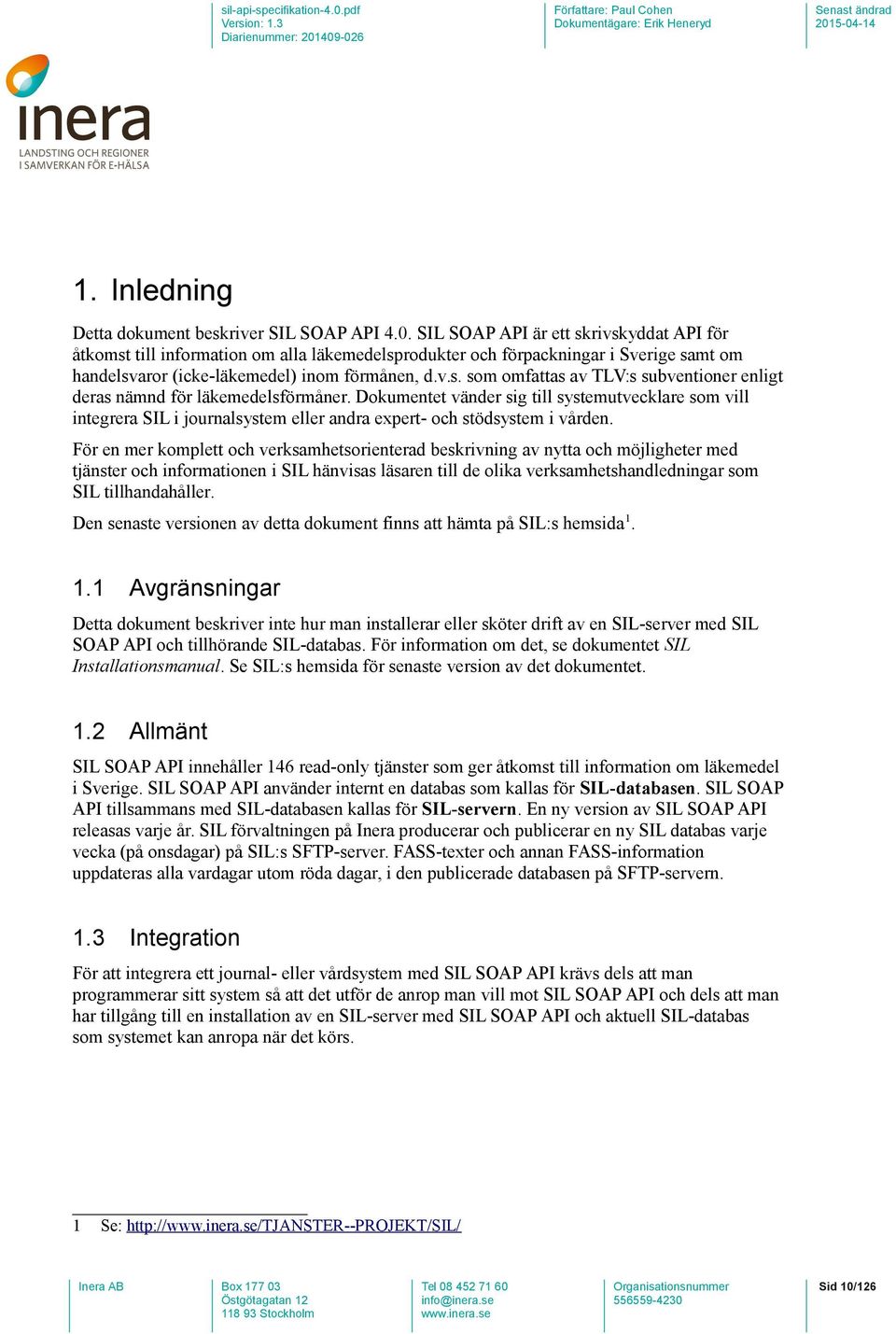 Dokumentet vänder sig till systemutvecklare som vill integrera SIL i journalsystem eller andra expert- och stödsystem i vården.