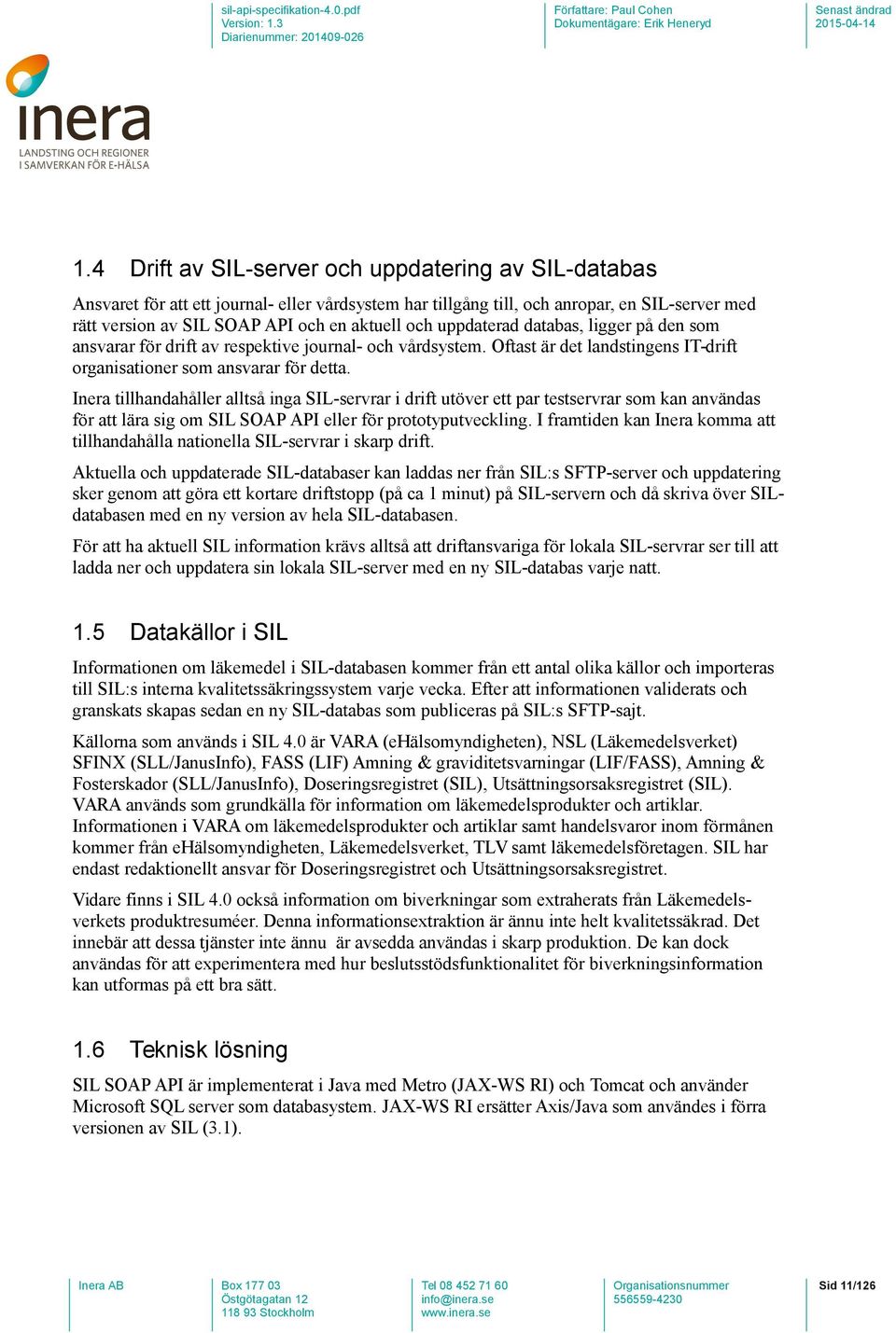 Inera tillhandahåller alltså inga SIL-servrar i drift utöver ett par testservrar som kan användas för att lära sig om SIL SOAP API eller för prototyputveckling.