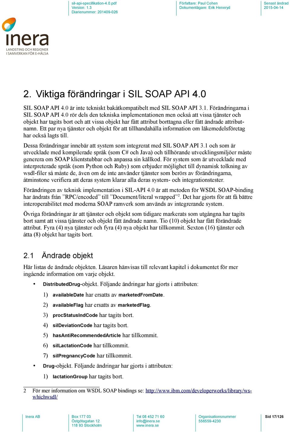 Ett par nya tjänster och objekt för att tillhandahålla information om läkemedelsföretag har också lagts till. Dessa förändringar innebär att system som integrerat med SIL SOAP API 3.