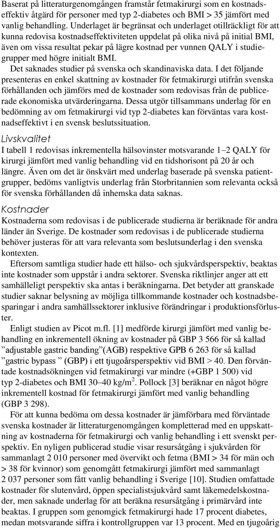 i studiegrupper med högre initialt BMI. Det saknades studier på svenska och skandinaviska data.