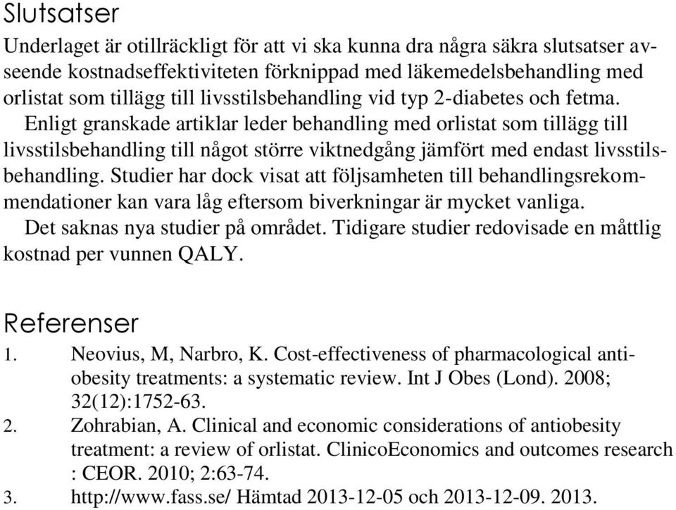 Enligt granskade artiklar leder behandling med orlistat som tillägg till livsstilsbehandling till något större viktnedgång jämfört med endast livsstilsbehandling.