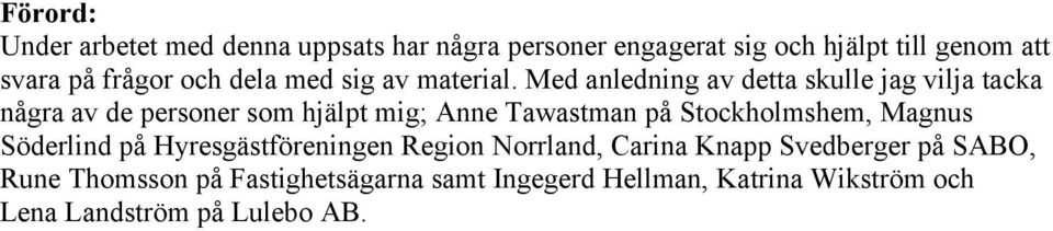 Med anledning av detta skulle jag vilja tacka några av de personer som hjälpt mig; Anne Tawastman på