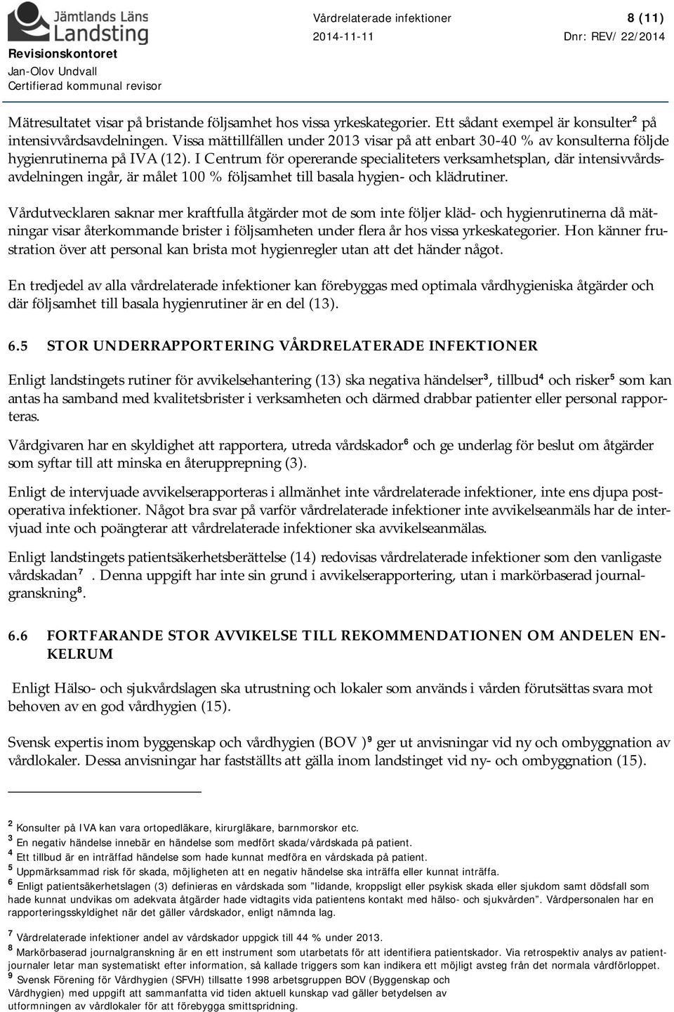 I Centrum för opererande specialiteters verksamhetsplan, där intensivvårdsavdelningen ingår, är målet 100 % följsamhet till basala hygien- och klädrutiner.