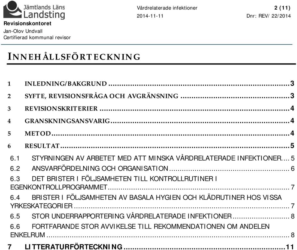 .. 6 6.3 DET BRISTER I FÖLJSAMHETEN TILL KONTROLLRUTINER I EGENKONTROLLPROGRAMMET... 7 6.