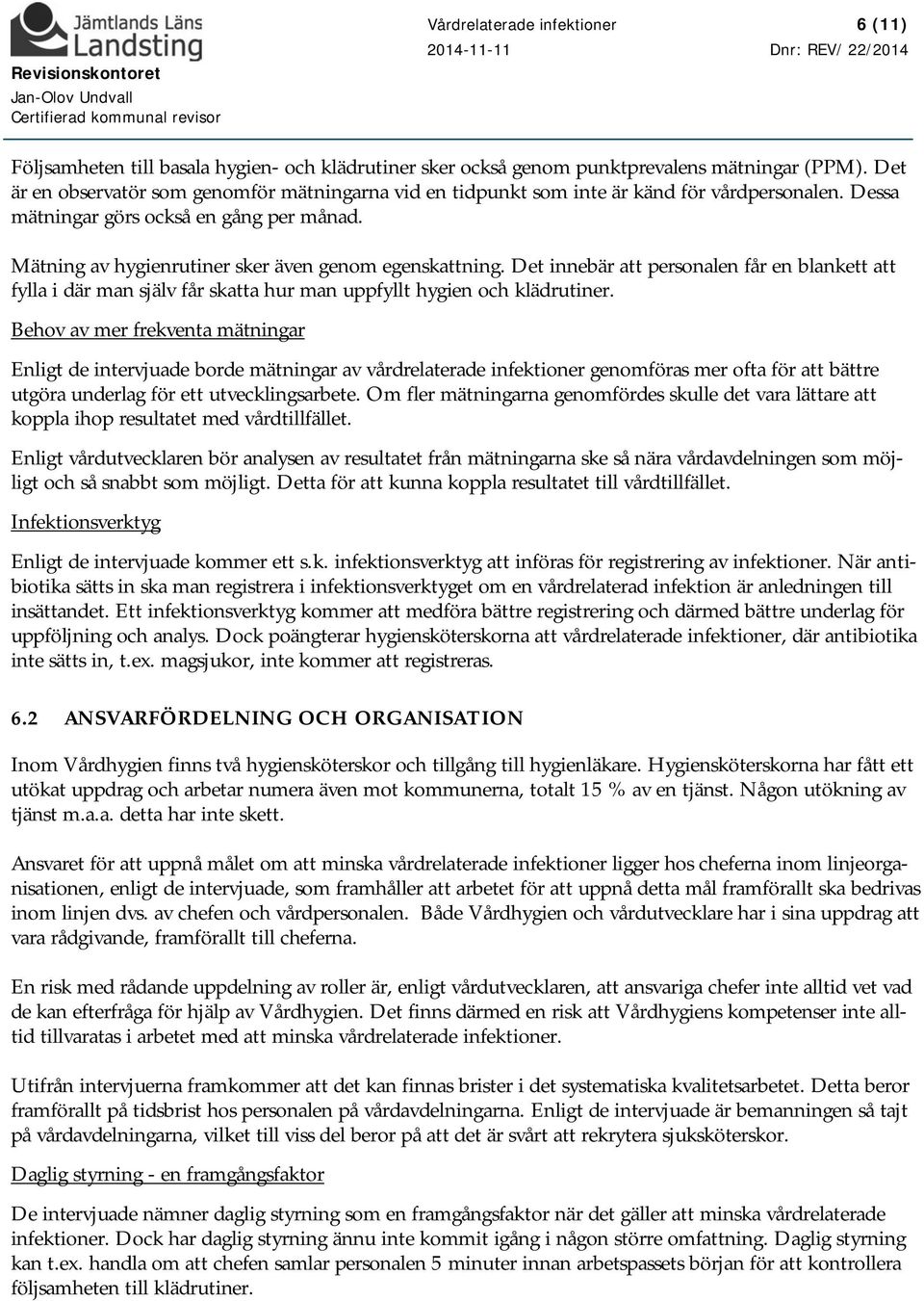 Det innebär att personalen får en blankett att fylla i där man själv får skatta hur man uppfyllt hygien och klädrutiner.