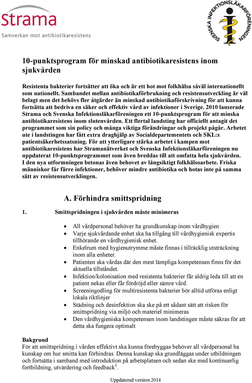 vård av infektioner i Sverige. 2010 lanserade Strama och Svenska Infektionsläkarföreningen ett 10-punktsprogram för att minska antibiotikaresistens inom slutenvården.