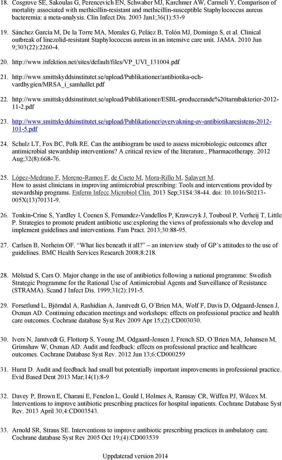 Clinical outbreak of linezolid-resistant Staphylococcus aureus in an intensive care unit. JAMA. 2010 Jun 9;303(22):2260-4. 20. http://www.infektion.net/sites/default/files/vp_uvi_131004.pdf 21.