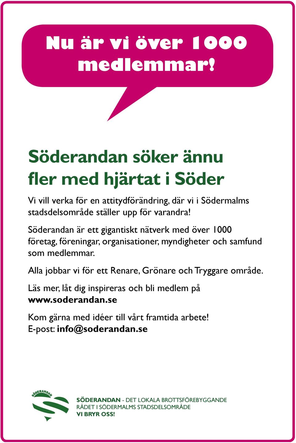 Söderandan är ett gigantiskt nätverk med över 1000 företag, föreningar, organisationer, myndigheter och samfund som medlemmar.