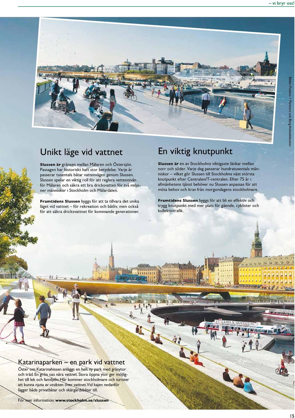 Framtidens Slussen byggs för att ta tillvara det unika läget vid vattnet för rekreation och båtliv, men också för att säkra dricksvattnet för kommande generationer.