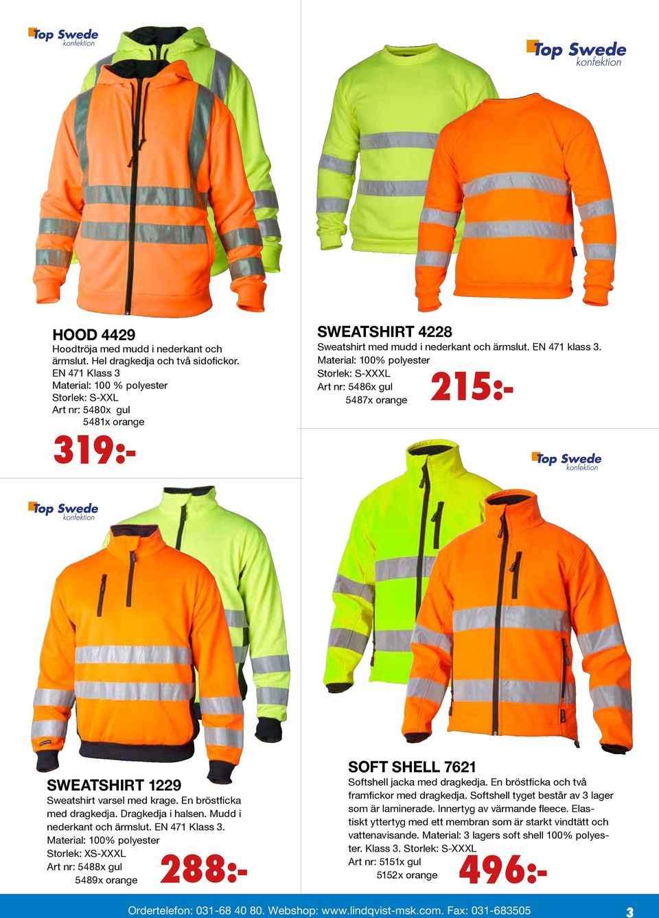 Material: 100% polyester Storlek: S-XXXL Art nr: 5486x gul 5487x orange 288:- SWEATSHIRT 1229 Sweatshirt varsel med krage. En bröstficka med dragkedja. Dragkedja i halsen.