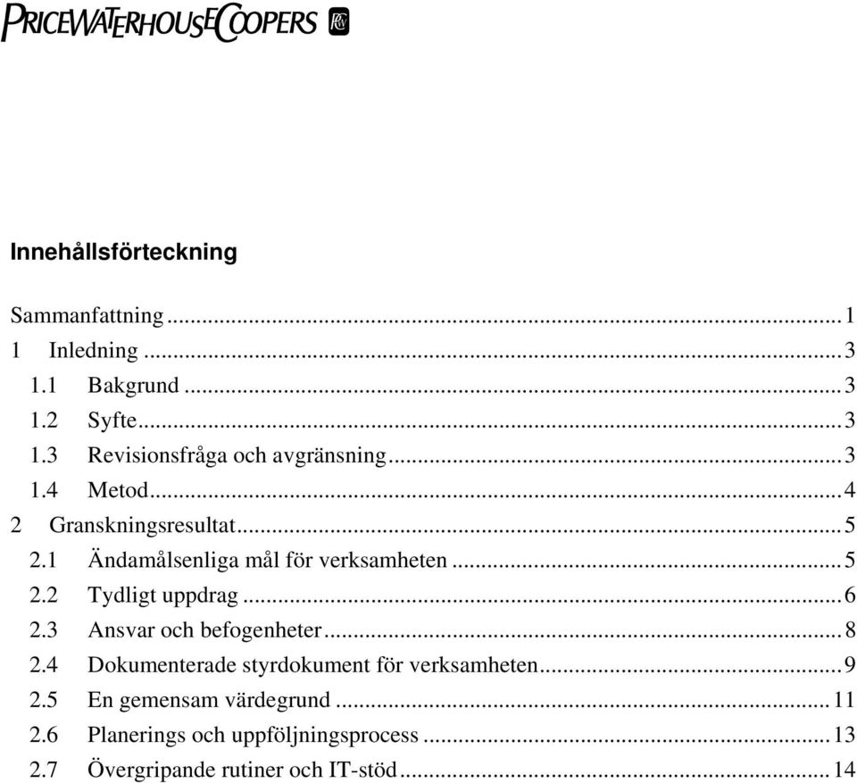 .. 6 2.3 Ansvar och befogenheter... 8 2.4 Dokumenterade styrdokument för verksamheten... 9 2.