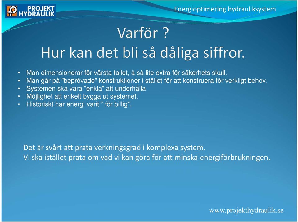 Systemen ska vara enkla att underhålla Möjlighet att enkelt bygga ut systemet.