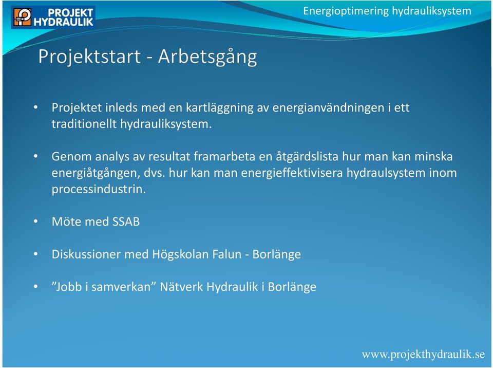 Genom analys av resultat framarbeta en åtgärdslista hur man kan minska energiåtgången,