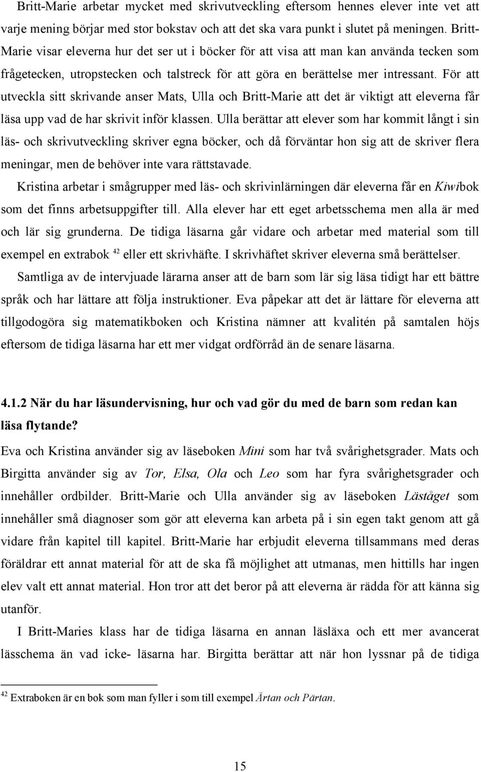 För att utveckla sitt skrivande anser Mats, Ulla och Britt-Marie att det är viktigt att eleverna får läsa upp vad de har skrivit inför klassen.