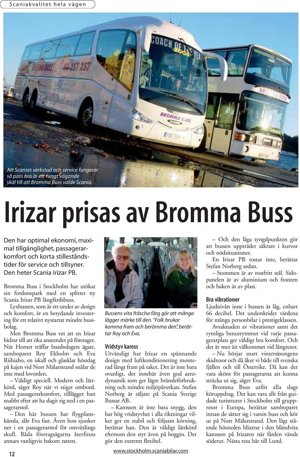 Bromma Buss i Stockholm har utökat sin fordonspark med en splitter ny Scania Irizar PB långfärdsbuss.