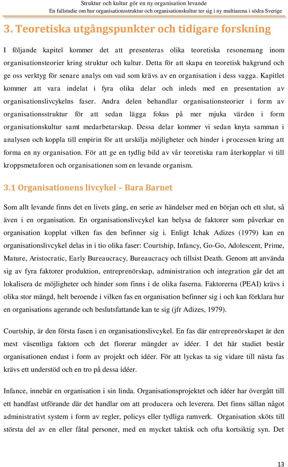 Kapitlet kommer att vara indelat i fyra olika delar och inleds med en presentation av organisationslivcykelns faser.