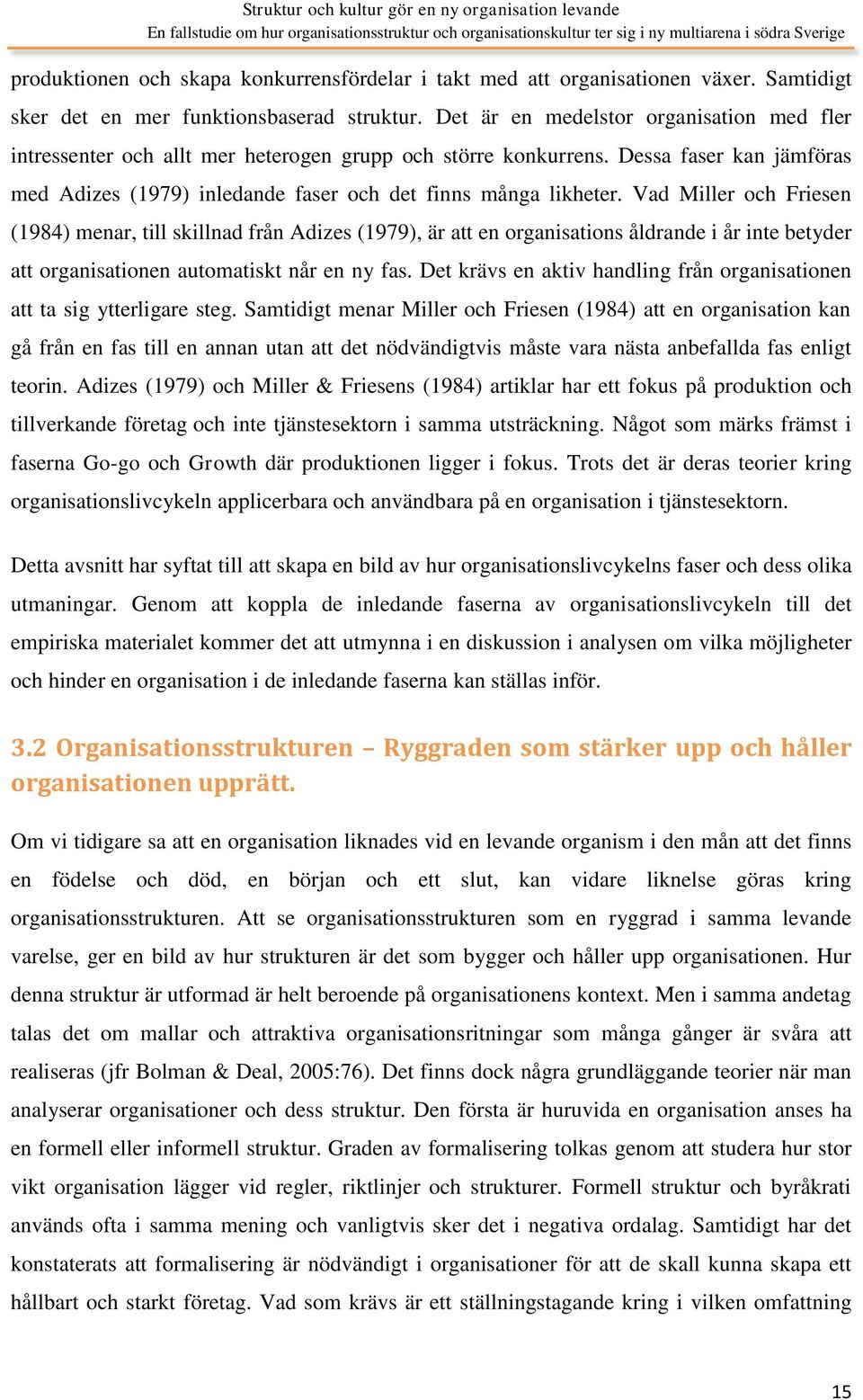 Vad Miller och Friesen (1984) menar, till skillnad från Adizes (1979), är att en organisations åldrande i år inte betyder att organisationen automatiskt når en ny fas.