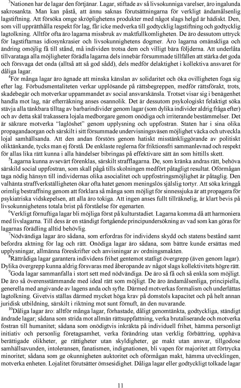 Alltför ofta äro lagarna missbruk av maktfullkomligheten. De äro dessutom uttryck för lagstiftarnas idiosynkrasier och livsokunnighetens dogmer.