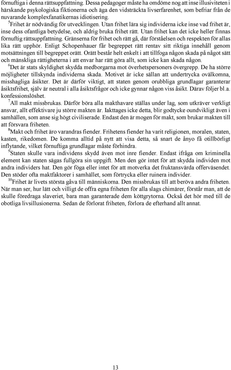 5 Frihet är nödvändig för utvecklingen. Utan frihet lära sig individerna icke inse vad frihet är, inse dess ofantliga betydelse, och aldrig bruka frihet rätt.