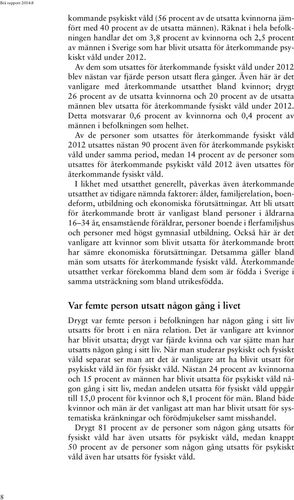 Av dem som utsattes för återkommande fysiskt våld under 2012 blev nästan var fjärde person utsatt flera gånger.