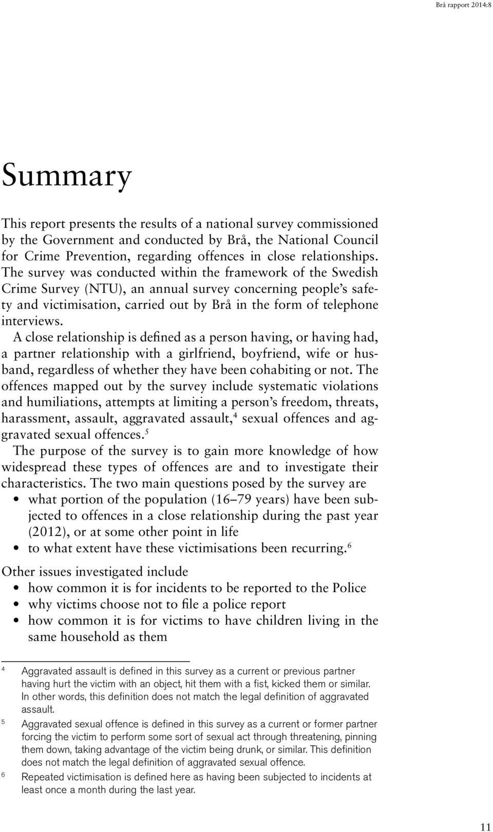 A close relationship is defined as a person having, or having had, a partner relationship with a girlfriend, boyfriend, wife or husband, regardless of whether they have been cohabiting or not.