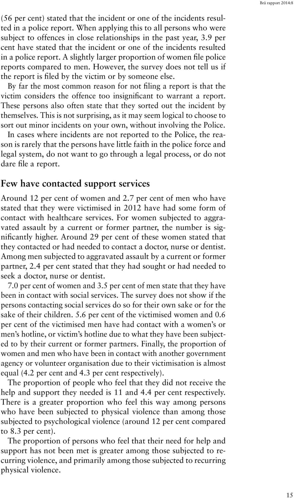 However, the survey does not tell us if the report is filed by the victim or by someone else.