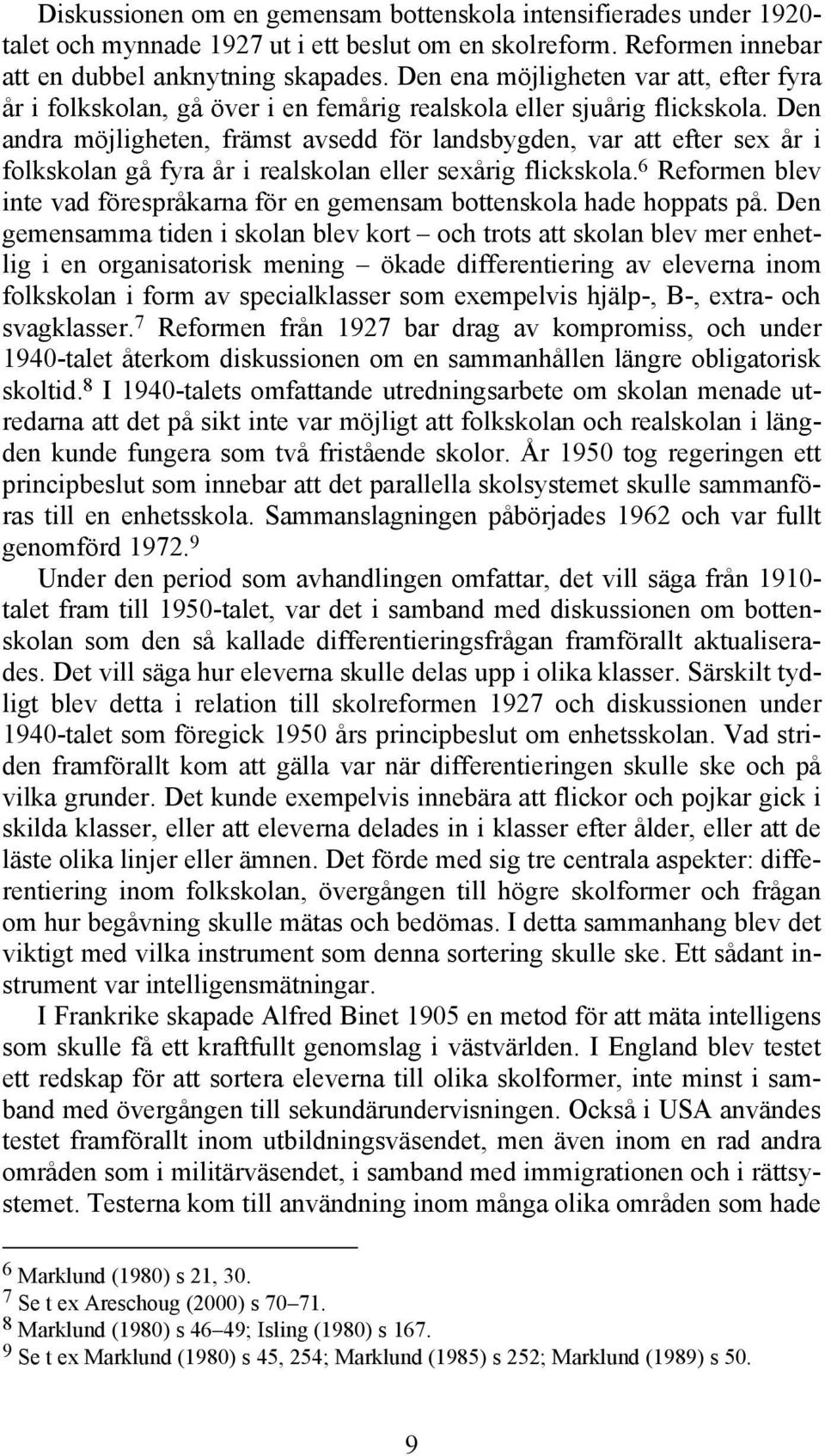 Den andra möjligheten, främst avsedd för landsbygden, var att efter sex år i folkskolan gå fyra år i realskolan eller sexårig flickskola.