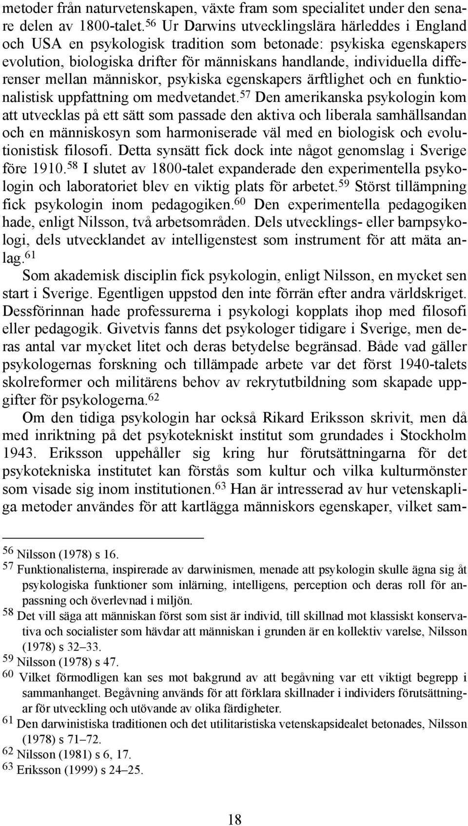 mellan människor, psykiska egenskapers ärftlighet och en funktionalistisk uppfattning om medvetandet.