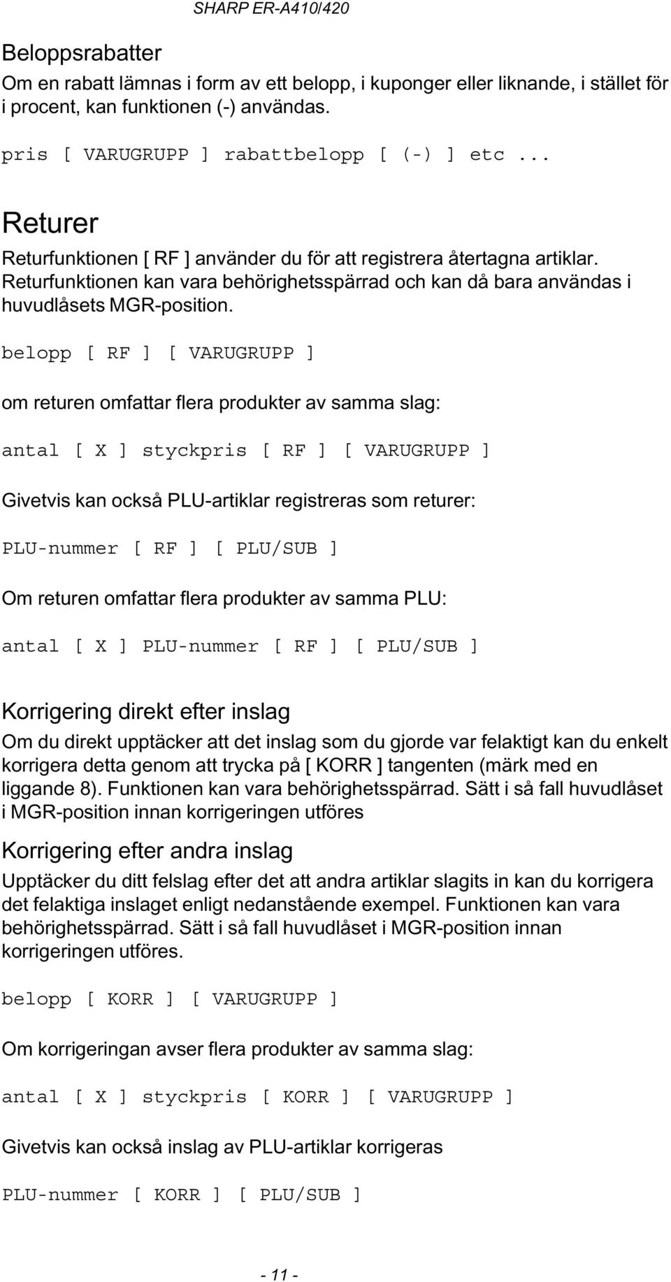 Returfunktionen kan vara behörighetsspärrad och kan då bara användas i huvudlåsets MGR-position.