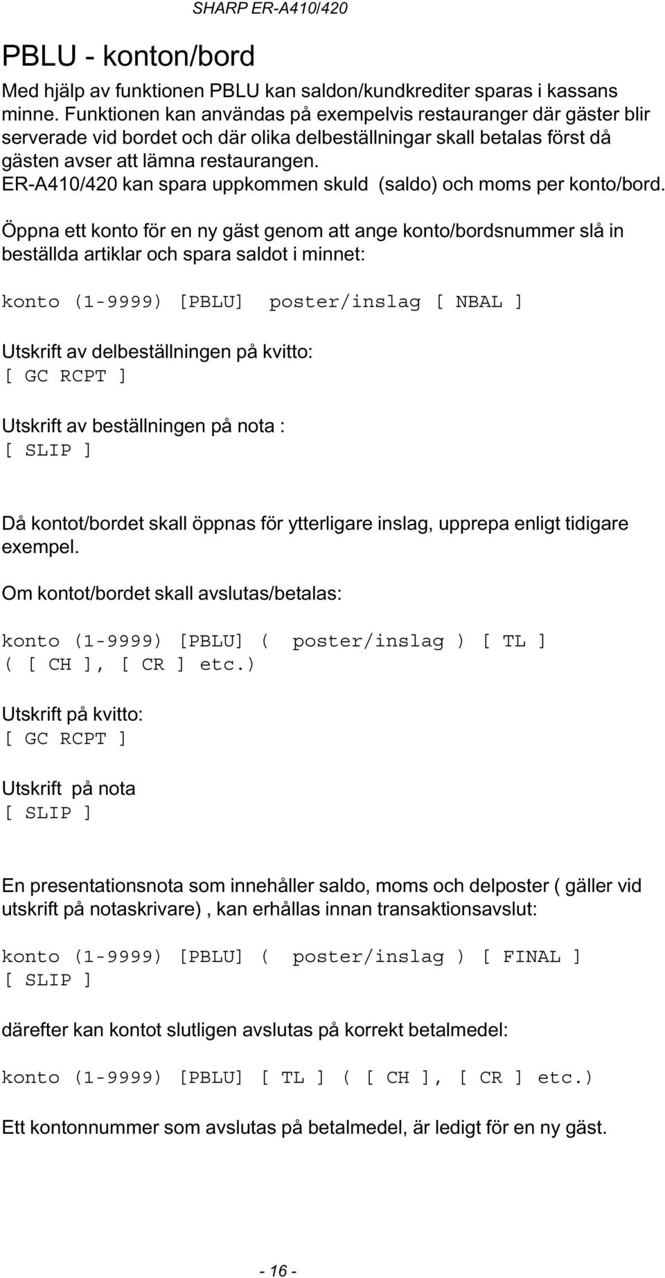 ER-A410/420 kan spara uppkommen skuld (saldo) och moms per konto/bord.