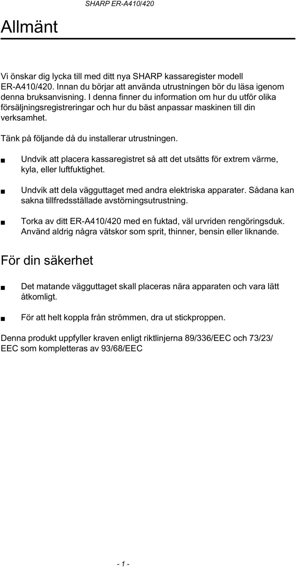 n Undvik att placera kassaregistret så att det utsätts för extrem värme, kyla, eller luftfuktighet. n Undvik att dela vägguttaget med andra elektriska apparater.