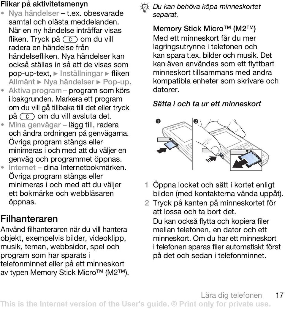 Markera ett program om du vill gå tillbaka till det eller tryck på om du vill avsluta det. Mina genvägar lägg till, radera och ändra ordningen på genvägarna.