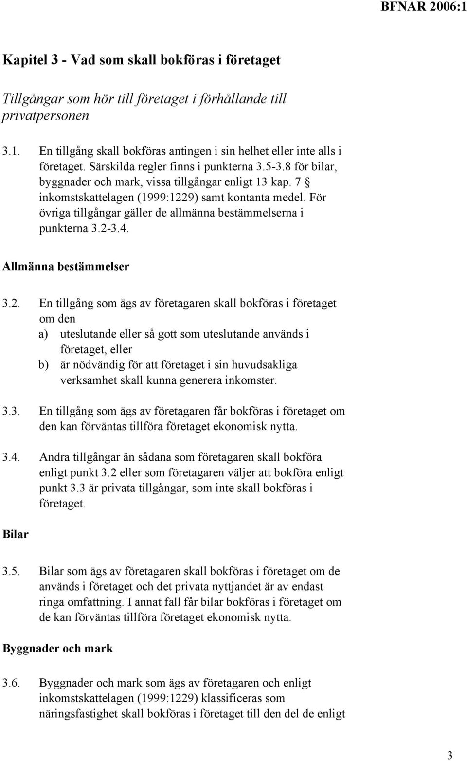 För övriga tillgångar gäller de allmänna bestämmelserna i punkterna 3.2-