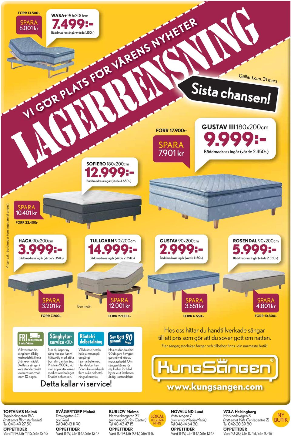 400:- HAGA 90x200cm TULLGARN 90x200cm GUSTAV 90x200cm 2.999:- ROSENDAL 90x200cm 12.999:- 3.999:- 14.999:- 5.999:- Bäddmadrass ingår (värde 2.350:-) Bäddmadrass ingår (värde 2.