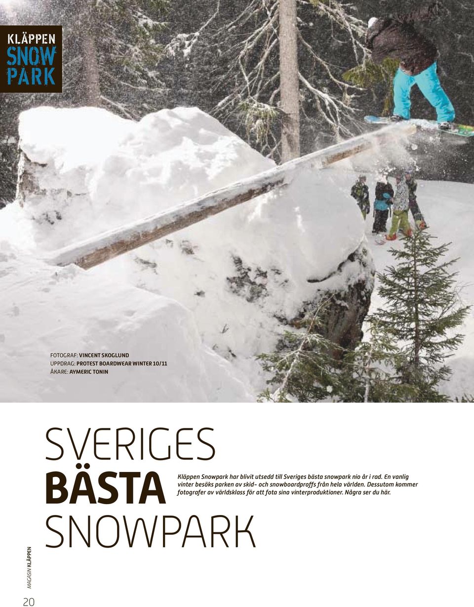 år i rad. En vanlig vinter besöks parken av skid och snowboardproffs från hela världen.