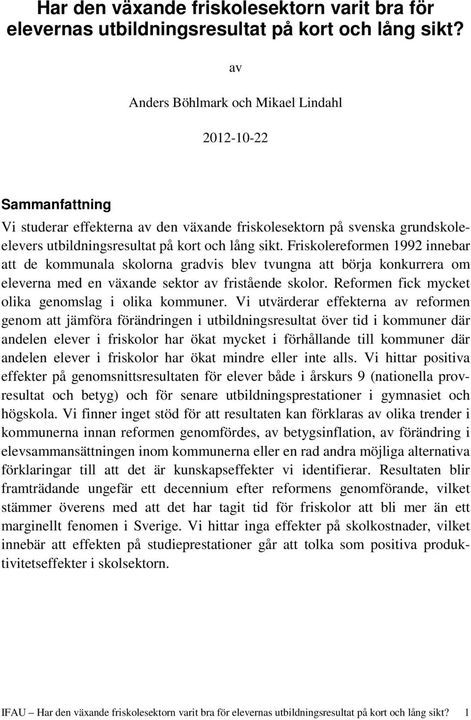 Friskolereformen 1992 innebar att de kommunala skolorna gradvis blev tvungna att börja konkurrera om eleverna med en växande sektor av fristående skolor.