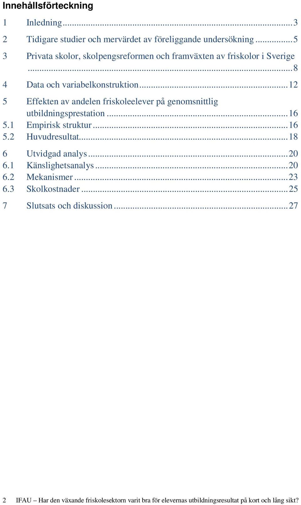 .. 12 5 Effekten av andelen friskoleelever på genomsnittlig utbildningsprestation... 16 5.1 Empirisk struktur... 16 5.2 Huvudresultat.