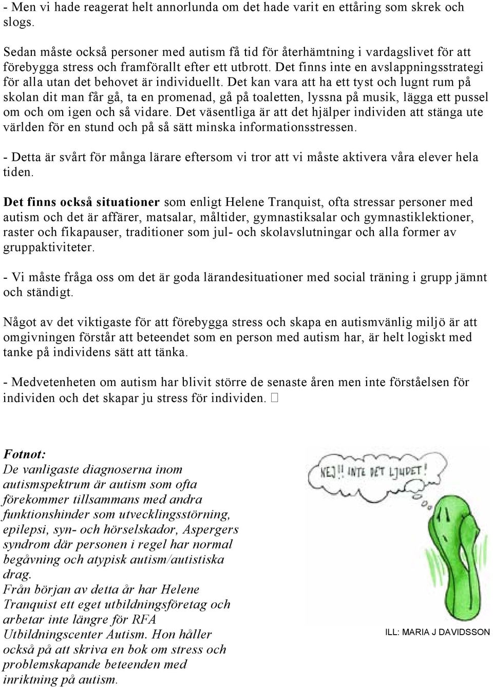 Det finns inte en avslappningsstrategi för alla utan det behovet är individuellt.