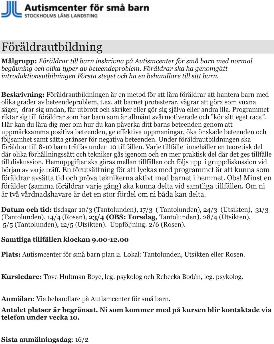 Beskrivning: Föräldrautbildningen är en metod för att lära föräldrar att hantera barn med olika grader av beteendeproblem, t.ex.