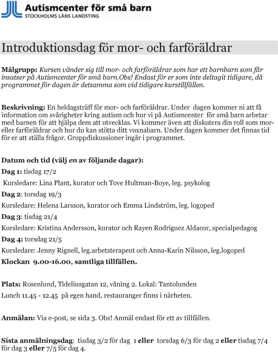 Under dagen kommer ni att få information om svårigheter kring autism och hur vi på Autismcenter för små barn arbetar med barnen för att hjälpa dem att utvecklas.